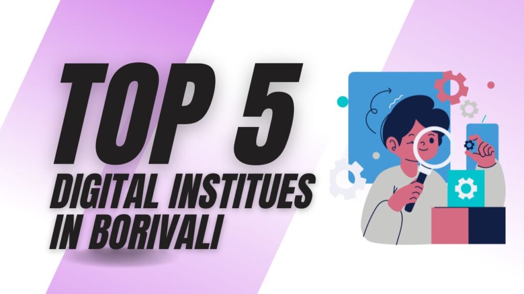 Top 5 Digital Marketing instutute in Borivali